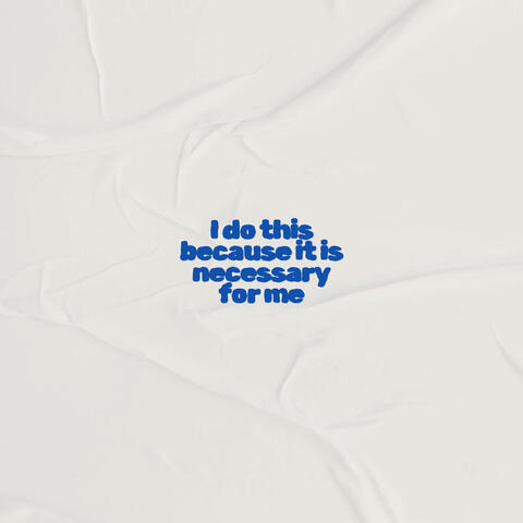 I do this because it is necessary for me