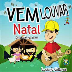 Vem Louvar Natal (Jesus É Verdadeiro)