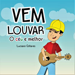 Vem Louvar o Céu É Melhor