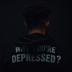 Why you're depressed?