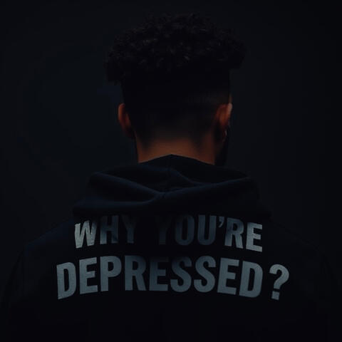 Why you're depressed?