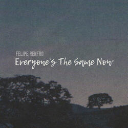 Everyone’s The Same Now
