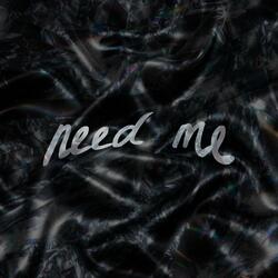 NEED ME