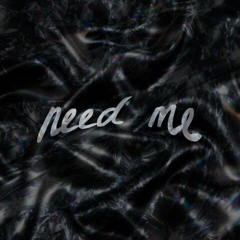 NEED ME