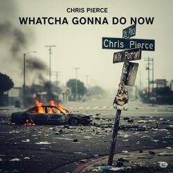 Whatcha gonna do now