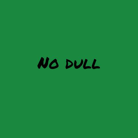 No dull