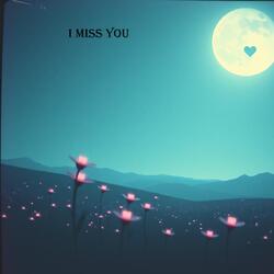 i miss you