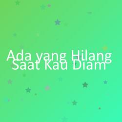 Ada yang Hilang Saat Kau Diam