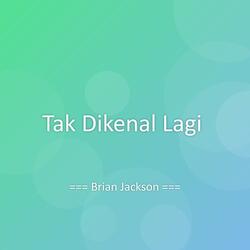 Tak Dikenal Lagi