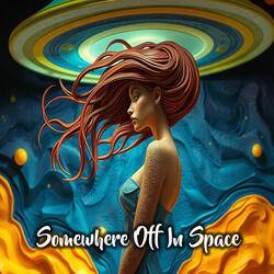 Somewhere Off In Space