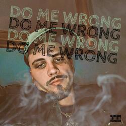 DO ME WRONG