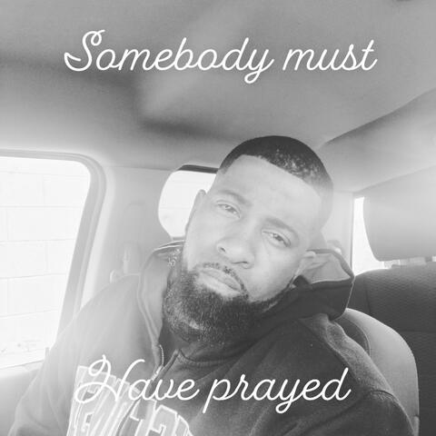 Somebody Must Have Prayed
