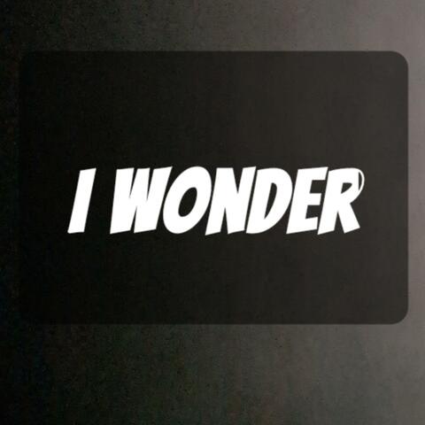 I Wonder