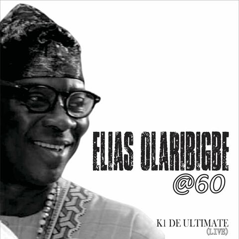 Elias Ọláríbigbé @ 60