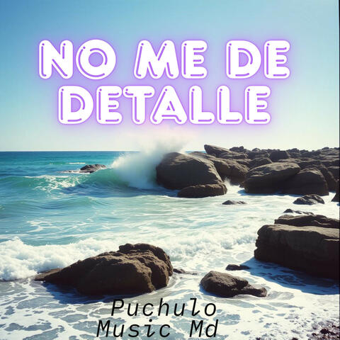 No Me De Detalle