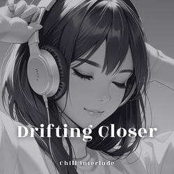 Drifting Closer