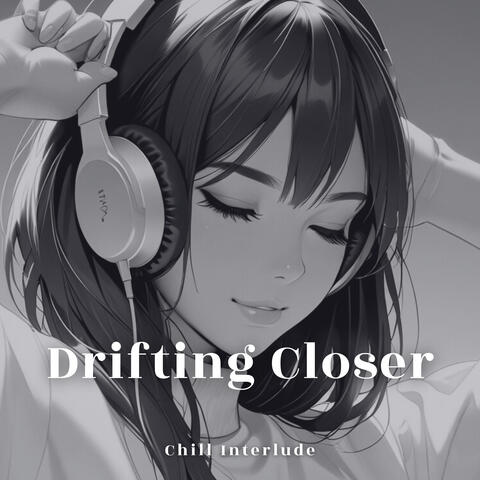Drifting Closer