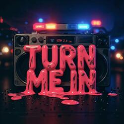 Turn Me In
