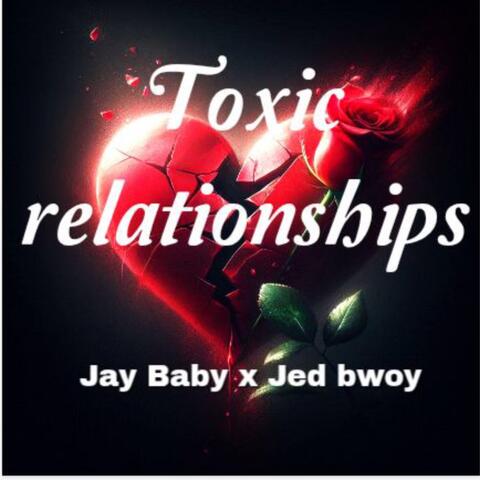 Toxic relationships  x jed bwoy