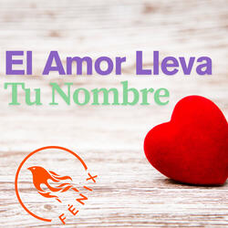 El Amor Lleva Tu Nombre