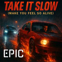 Take It Slow (Make You Feel So Alive)