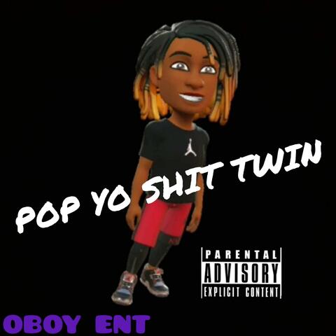 Pop Yo Shit Twin