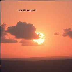 let me belive