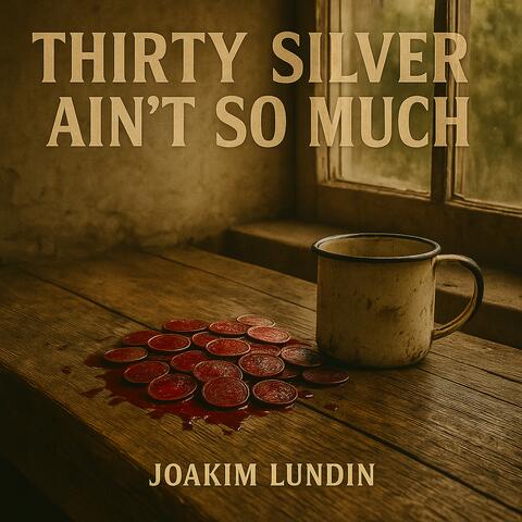 Thirty Silver Ain’t So Much