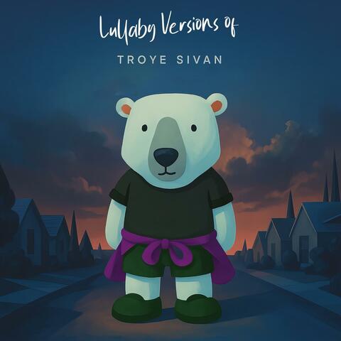Lullaby Versions of Troye Sivan