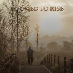 Doomed to Rise