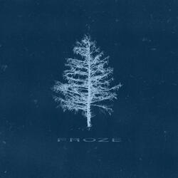 Froze