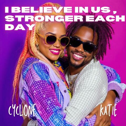 I BELIEVE IN US , STRONGER EACH DAY