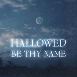 Hallowed Be Thy Name