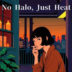 No Halo, Just Heat