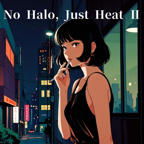 No Halo, Just Heat Ⅱ