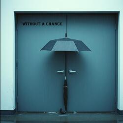 without a chance