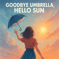 Goodbye Umbrella, Hello Sun