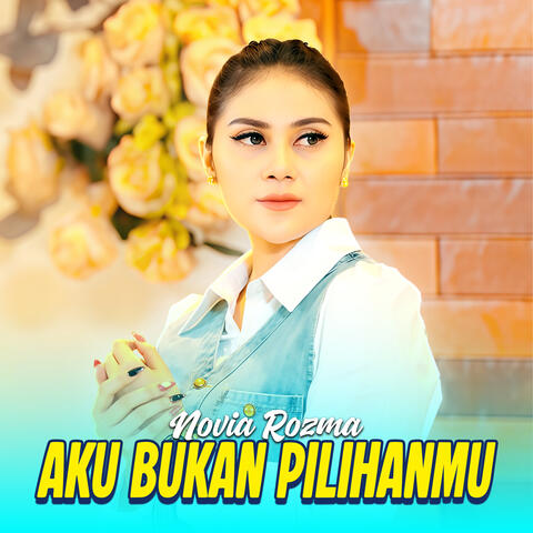 Aku Bukan Pilihanmu
