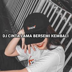 DJ CLBK CINTA LAMA BERSEMI KEMBALI