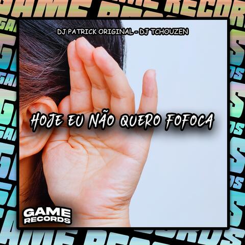Hoje Eu Não Quero Fofoca