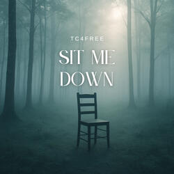 Sit me down