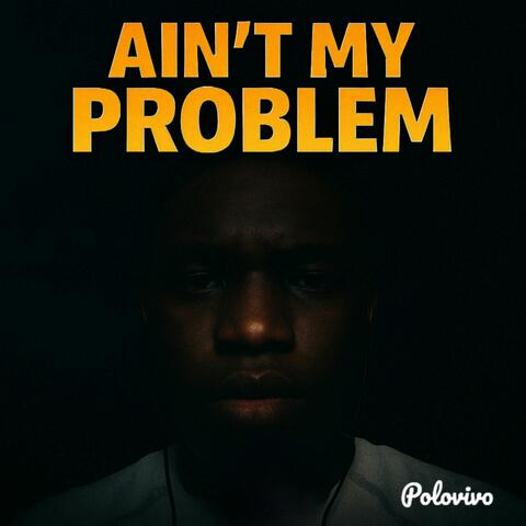 Ain't My Problem