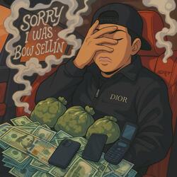 Sorry I Was Bow Sellin