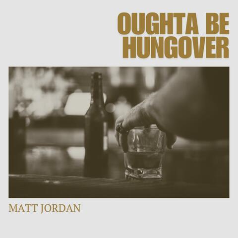 Oughta Be Hungover