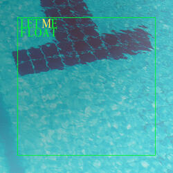 LET ME FLOAT