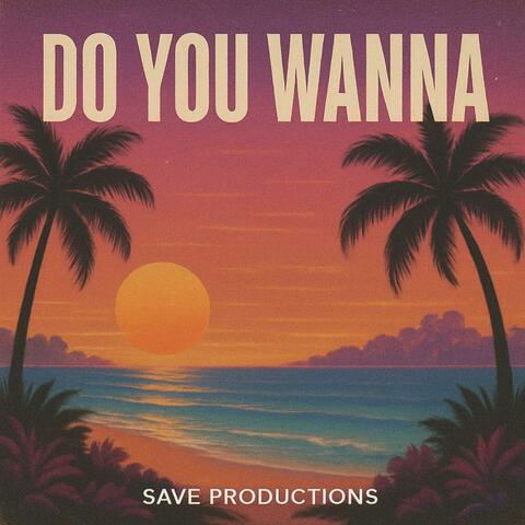 DO YOU WANNA