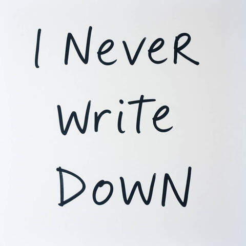 I Never Write Down