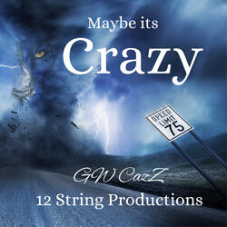 Maybe its Crazy