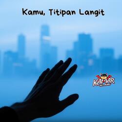 Kamu, Titipan Langit