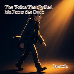 The Voice That Pulled Me From the Dark